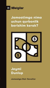 Title: Jamoatimga nima uchun qurbonlik berishim kerak? (Why Should I Give to My Church?) (Uzbek Latin), Author: Jamie Dunlop