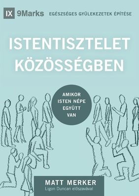 Corporate Worship / ISTENTISZTELET Kï¿½Zï¿½SSï¿½GBEN: How the Church Gathers As God's People / AMIKOR ISTEN Nï¿½PE EGYï¿½TT VAN