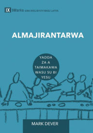 Title: ALMAJIRANTARWA (Discipling) (Hausa): How to Help Others Follow Jesus, Author: Mark Dever
