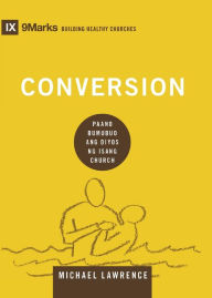 Title: Conversion (Taglish): How God Creates a People / Paano Bumubuo ang Diyos ng Isang Church, Author: Michael Lawrence