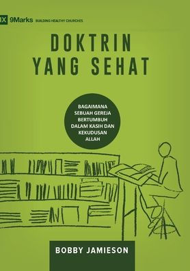 Sound Doctrine / DOKTRIN YANG SEHAT: How a Church Grows in the Love and Holiness of God / BAGAIMANA SEBUAH GEREJA BERTUMBUH DALAM KASIH DAN KEKUDUSAN ALLAH