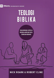 Title: TEOLOGI BIBLIKA (Biblical Theology) (Indonesian): How the Church Faithfully Teaches the Gospel, Author: Nick Roark