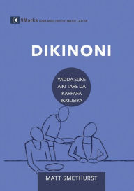 Title: Deacons / Dikinoni (Hausa): How They Serve and Strengthen the Church / Yadda Suke Aiki Tare Da Ƙarfafa Ikkilisiya, Author: Matt Smethurst