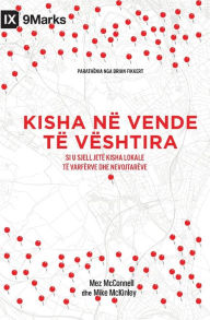 Title: Kisha nï¿½ vende tï¿½ vï¿½shtira (Church in Hard Places) (Albanian): How the Local Church Brings Life to the Poor and Needy, Author: Mez McConnell