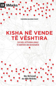 Title: Church in Hard Places / Kisha nï¿½ vende tï¿½ vï¿½shtira: How the Local Church Brings Life to the Poor and Needy / Si u sjell jetï¿½ kisha lokale tï¿½ varfï¿½rve dhe nevojtarï¿½ve, Author: Mez McConnell