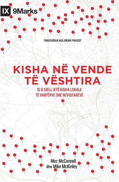 Kisha nï¿½ vende tï¿½ vï¿½shtira (Church in Hard Places) (Albanian): How the Local Church Brings Life to the Poor and Needy