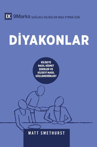 Deacons / Diyakonlar: How They Serve and Strengthen the Church / KİLİSEYE NASIL HİZMET EDERLER VE KİLİSEYİ NASIL Gï¿½ï¿½LENDİRİRLER?