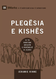 Title: Church Elders / PLEQï¿½SIA E KISHï¿½S: How to Shepherd God's People Like Jesus / SI TA BARITONI GRIGJï¿½N E PERï¿½NDISï¿½ SI JEZUSI, Author: Jeramie Rinne