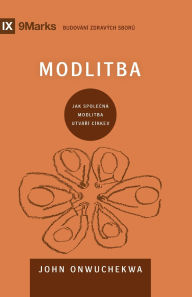 Title: Prayer / Modlitba: How Praying Together Shapes the Church / JAK SPOLEČNï¿½ MODLITBA UTVï¿½Řï¿½ Cï¿½RKEV, Author: John Onwuchekwa