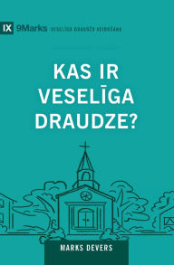 Title: What Is a Healthy Church? / Kas ir veselīga draudze?, Author: Mark Dever