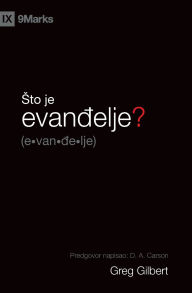 Title: What Is the Gospel? / Sto je evanđelje?, Author: Greg Gilbert