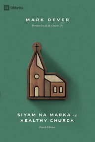 Title: Nine Marks of a Healthy Church (4th Edition) / Siyam na Marka ng Healthy Church (Taglish), Author: Mark Dever