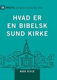 Title: What Is a Healthy Church? (2nd Edition) / HVAD ER EN BIBELSK SUND KIRKE?, Author: Mark Dever