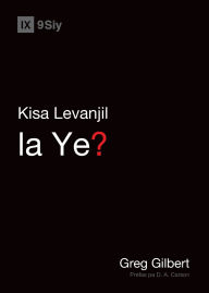 Title: What Is the Gospel? / Kisa Levanjil la Ye?, Author: Greg Gilbert