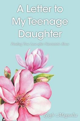A Letter to My Teenage Daughter: Finding True Love After Narcissistic Abuse