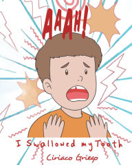 Title: Aaah! I Swallowed my Tooth!, Author: Ciriaco Griego