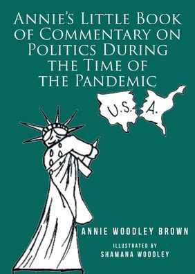 Annie's Little Book of Commentary on Politics During the Time Pandemic
