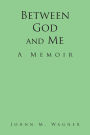 Between God and Me: A Memoir