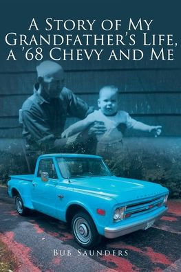 a Story of My Grandfather's Life, '68 Chevy and Me