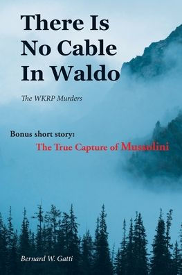 There Is No Cable In Waldo: The WKRP Murders (Bonus Short Story: The True Capture of Mussolini)