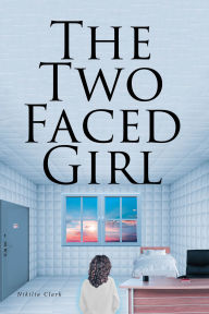 Title: The Two Faced Girl, Author: Nikilia Clark