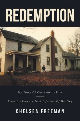 Redemption: My story of childhood abuse-from brokenness to a lifetime healing