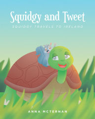 Title: Squidgy and Tweet: Squidgy Travels to Ireland, Author: Anna McTernan