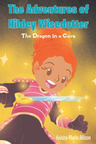 Title: The Adventures of Hildey Wisedotter: The Dragon in a Cave, Author: Keisha-Marie Allison