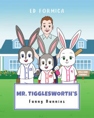 Title: Mr. Tigglesworth's Funny Bunnies, Author: Ed Formica