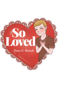 Title: So Loved, Author: Dana E. Rounds