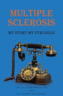 Multiple Sclerosis: My Story My Struggle