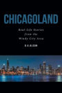 Chicagoland: Real-Life Stories from the Windy City Area
