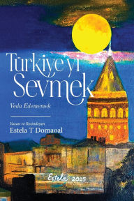 Title: Tï¿½rkiye'yi Sevmek - Veda Edememek (Turkish Version), Author: Estela T Domaoal