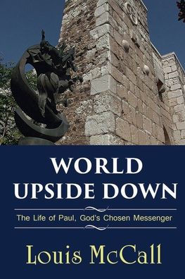 World Upside Down: The Life of Paul, God's Chosen Messenger