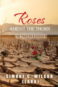 ROSES AMIDST THE THORN: The Parched Garden