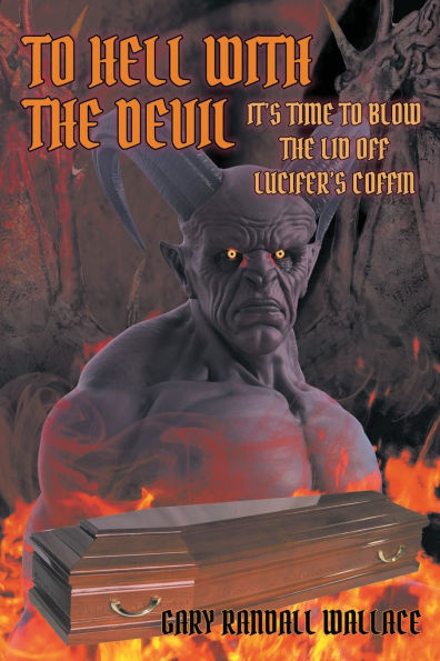 to Hell with the Devil: It's Time Blow Lid off Lucifer's COFFIN