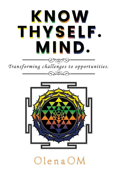 Know Thyself. Mind.: Transforming challenges to opportunities.