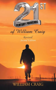 Title: 21ST CENTURY PROVERBS of William Craig: Revised Second Edition, Author: Craig