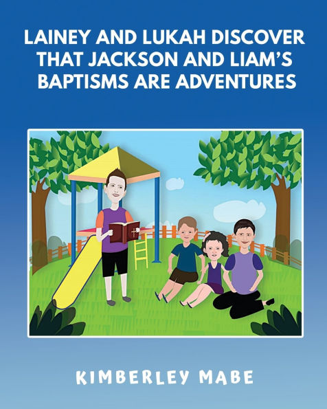 Lainey and Lukah Discover that Jackson Liam's Baptisms are Adventures