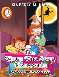 Title: The Witch Who Saved Halloween: A Good Thinking Cap Book, Author: Kimberly M. Hall