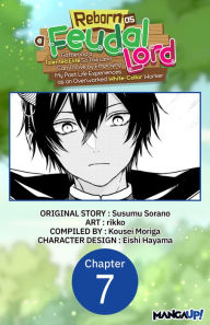 Title: Reborn as a Feudal Lord Gathering a Talented Elite So This Land Can Thrive by Employing My Past Life Experiences as an Overworked White-Collar Worker #007, Author: Susumu Sorano