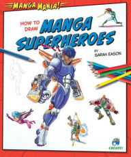 Title: How to Draw Manga Superheroes, Author: Sarah Eason