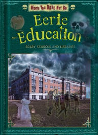 Title: Eerie Education: Scary Schools and Libraries, Author: Natalie Lunis