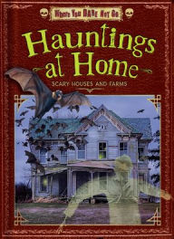Title: Hauntings at Home: Scary Houses and Farms, Author: Alex Giannini