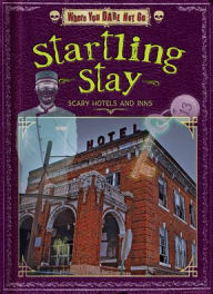 Title: Startling Stay: Scary Hotels and Inns, Author: Natalie Lunis