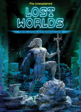 Lost Worlds: Atlantis, Lemuria, and Mysterious Lands