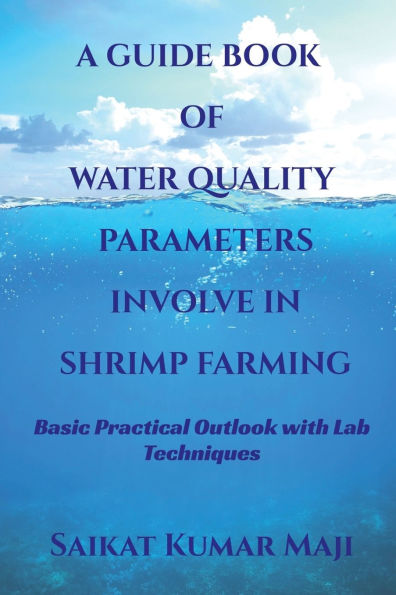 A Guide Book of Water Quality Parameters Involve in Shrimp Farming: Basic Practical Outlook with Lab Techniques