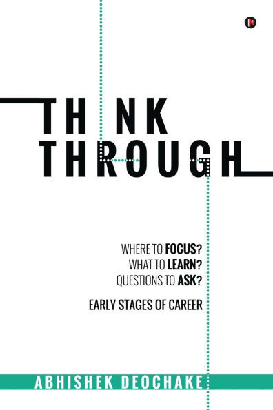 Think Through: Where to Focus? What to Learn? Questions to Ask? Early Stages of Career