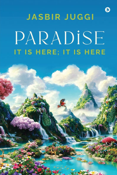 Paradise: It Is Here; It Is Here