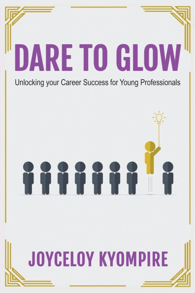 Dare to Glow: Unlocking your Career Success for Young Professionals